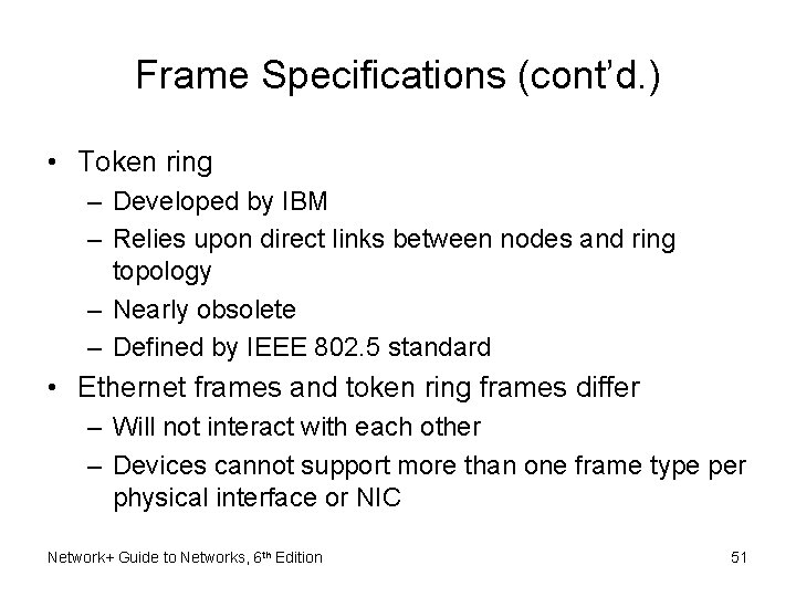 Frame Specifications (cont’d. ) • Token ring – Developed by IBM – Relies upon