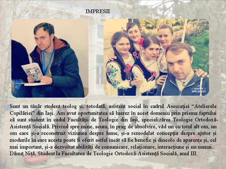 IMPRESII Sunt un tânăr student teolog și, totodată, asistent social în cadrul Asociației “Atelierele