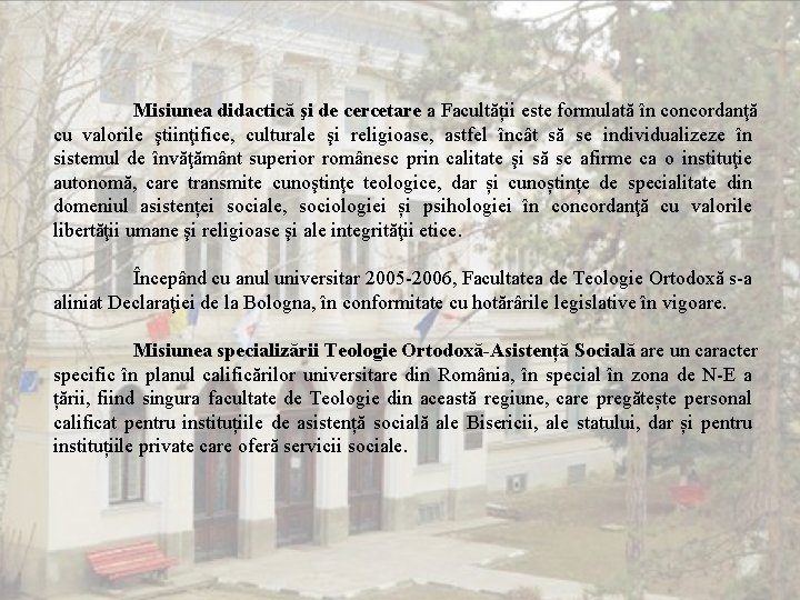 Misiunea didactică şi de cercetare a Facultății este formulată în concordanţă cu valorile ştiinţifice,