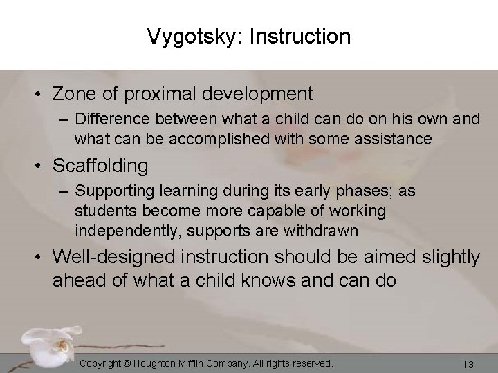 Vygotsky: Instruction • Zone of proximal development – Difference between what a child can