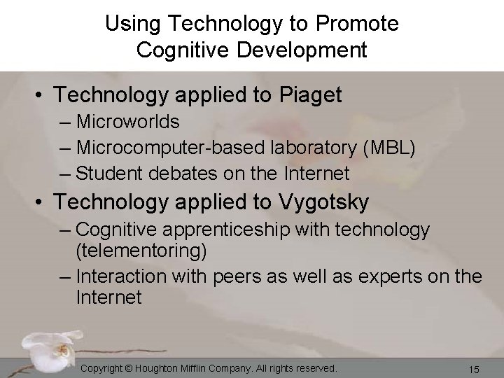 Using Technology to Promote Cognitive Development • Technology applied to Piaget – Microworlds –