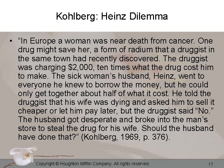 Kohlberg: Heinz Dilemma • “In Europe a woman was near death from cancer. One