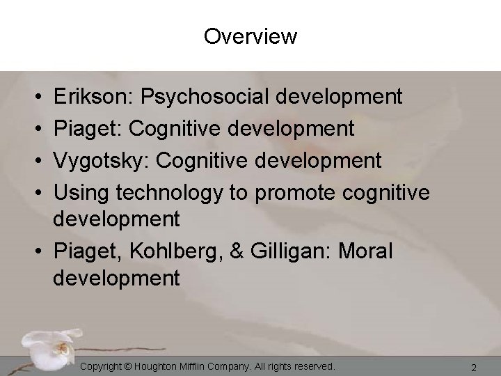 Overview • • Erikson: Psychosocial development Piaget: Cognitive development Vygotsky: Cognitive development Using technology