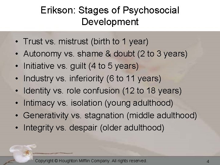 Erikson: Stages of Psychosocial Development • • Trust vs. mistrust (birth to 1 year)