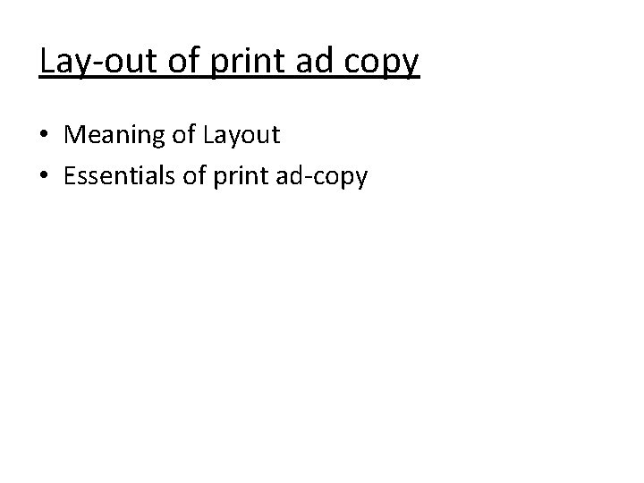 Lay-out of print ad copy • Meaning of Layout • Essentials of print ad-copy