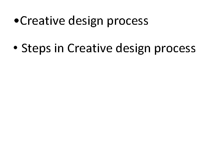  • Creative design process • Steps in Creative design process 
