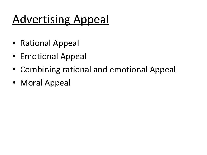 Advertising Appeal • • Rational Appeal Emotional Appeal Combining rational and emotional Appeal Moral