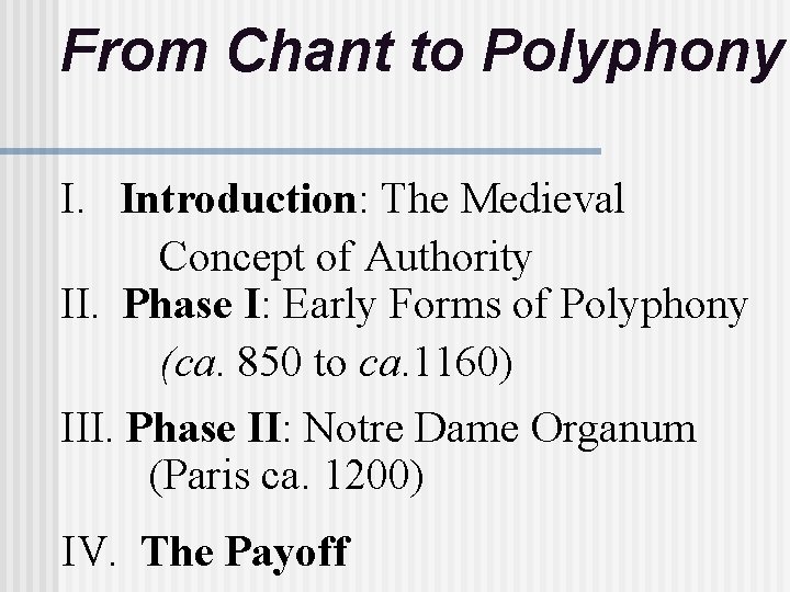 From Chant to Polyphony I. Introduction: The Medieval Concept of Authority II. Phase I: