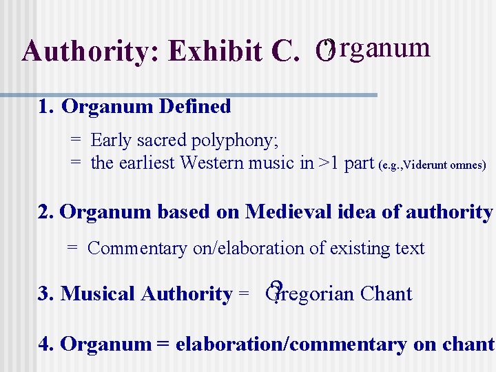 Authority: Exhibit C. O? rganum 1. Organum Defined = Early sacred polyphony; = the