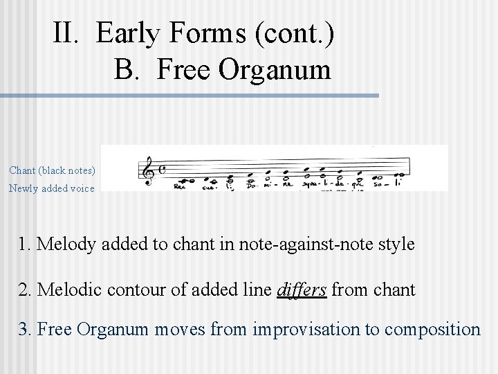 II. Early Forms (cont. ) B. Free Organum Chant (black notes) Newly added voice