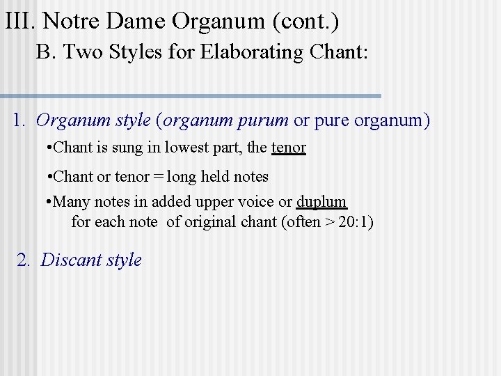 III. Notre Dame Organum (cont. ) B. Two Styles for Elaborating Chant: 1. Organum