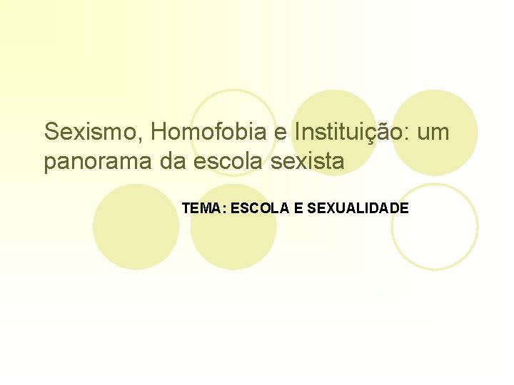 Sexismo, Homofobia e Instituição: um panorama da escola sexista TEMA: ESCOLA E SEXUALIDADE 