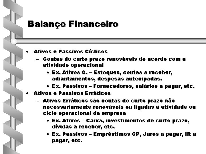 Balanço Financeiro • Ativos e Passivos Cíclicos – Contas do curto prazo renováveis de