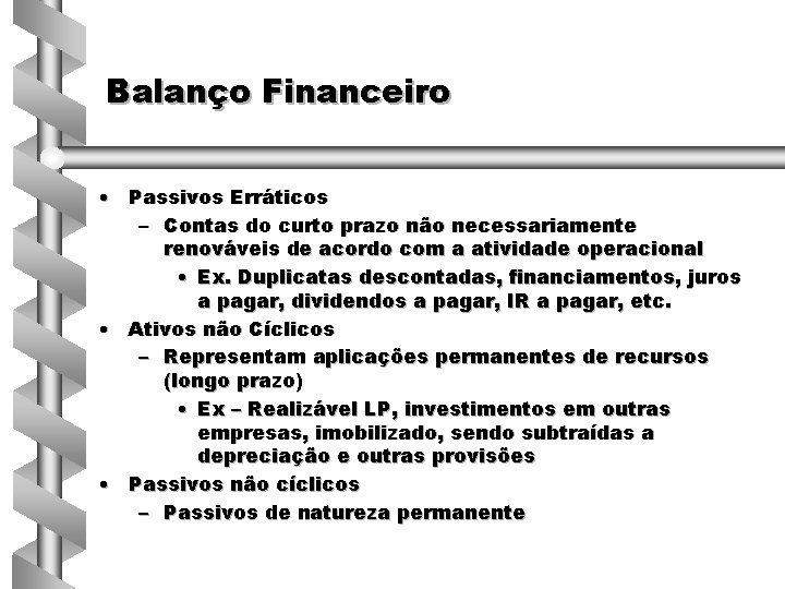 Balanço Financeiro • Passivos Erráticos – Contas do curto prazo não necessariamente renováveis de