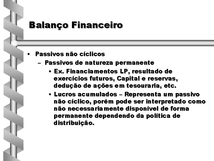 Balanço Financeiro • Passivos não cíclicos – Passivos de natureza permanente • Ex. Financiamentos