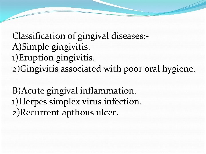 Classification of gingival diseases: A)Simple gingivitis. 1)Eruption gingivitis. 2)Gingivitis associated with poor oral hygiene.