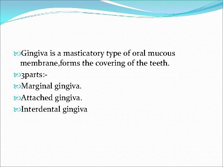  Gingiva is a masticatory type of oral mucous membrane, forms the covering of
