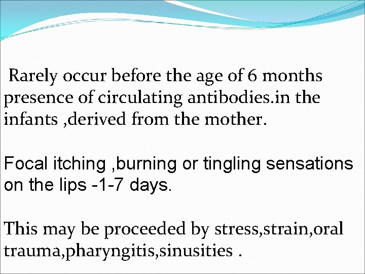 Rarely occur before the age of 6 months presence of circulating antibodies. in the
