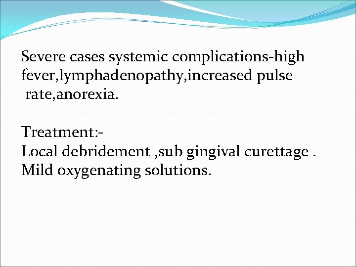 Severe cases systemic complications-high fever, lymphadenopathy, increased pulse rate, anorexia. Treatment: Local debridement ,