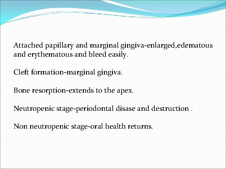 Attached papillary and marginal gingiva-enlarged, edematous and erythematous and bleed easily. Cleft formation-marginal gingiva.