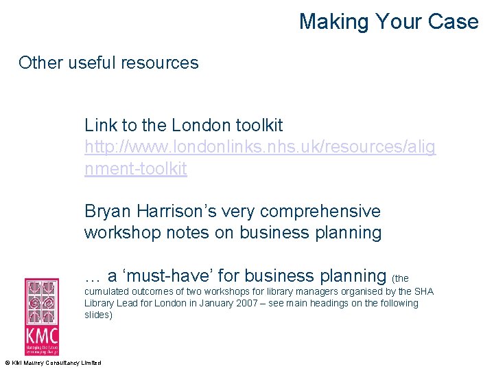 Making Your Case Other useful resources Link to the London toolkit http: //www. londonlinks.