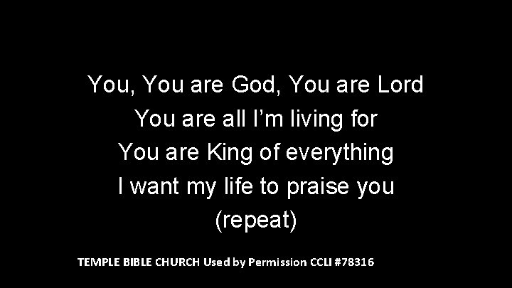 You, You are God, You are Lord You are all I’m living for You