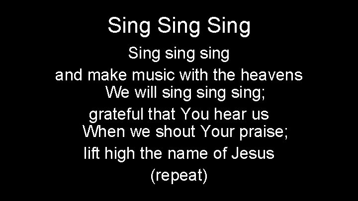 Sing sing and make music with the heavens We will sing; grateful that You