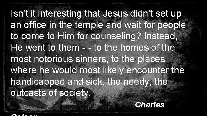 Isn’t it interesting that Jesus didn’t set up an office in the temple and
