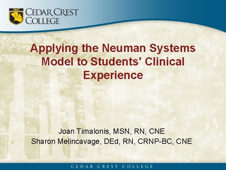 Applying the Neuman Systems Model to Students' Clinical Experience Joan Timalonis, MSN, RN, CNE