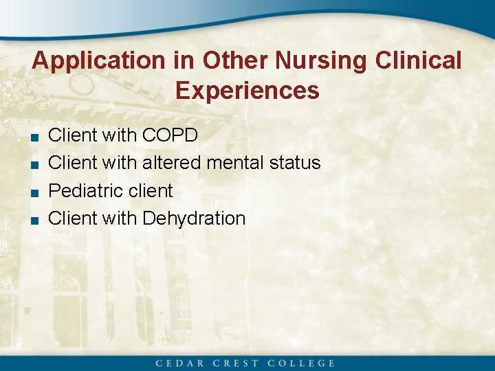 Application in Other Nursing Clinical Experiences ■ Client with COPD ■ Client with altered