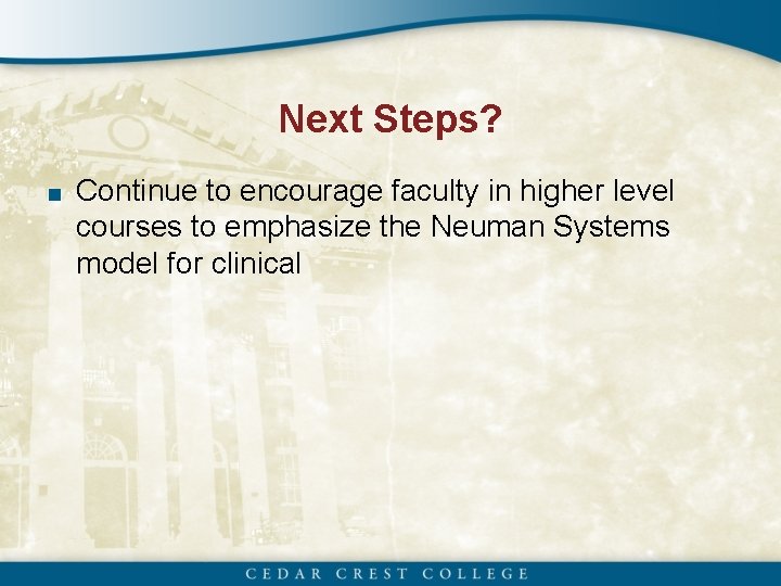 Next Steps? ■ Continue to encourage faculty in higher level courses to emphasize the