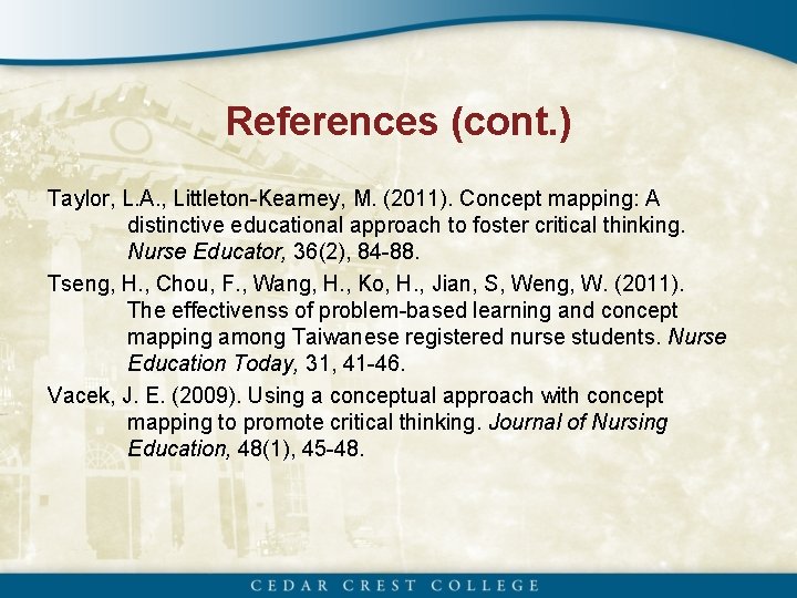 References (cont. ) Taylor, L. A. , Littleton-Kearney, M. (2011). Concept mapping: A distinctive