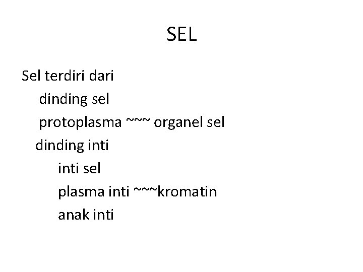 SEL Sel terdiri dari dinding sel protoplasma ~~~ organel sel dinding inti sel plasma