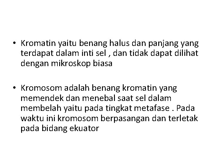  • Kromatin yaitu benang halus dan panjang yang terdapat dalam inti sel ,