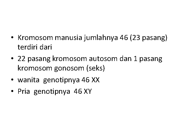  • Kromosom manusia jumlahnya 46 (23 pasang) terdiri dari • 22 pasang kromosom