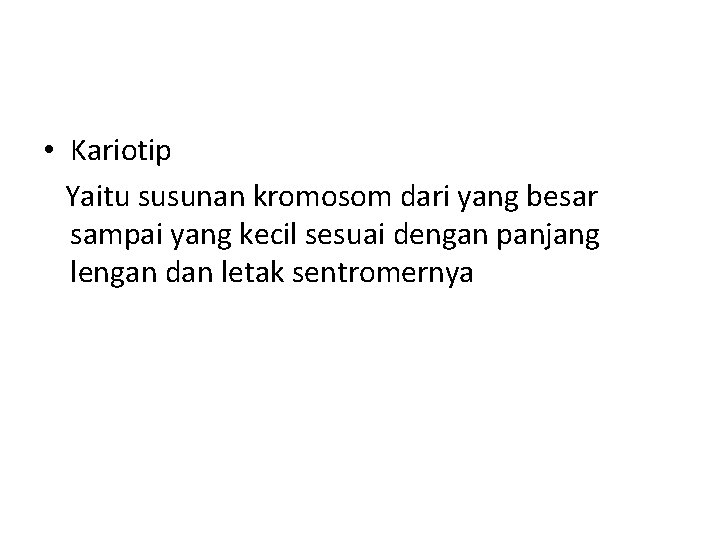 • Kariotip Yaitu susunan kromosom dari yang besar sampai yang kecil sesuai dengan