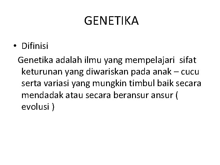 GENETIKA • Difinisi Genetika adalah ilmu yang mempelajari sifat keturunan yang diwariskan pada anak