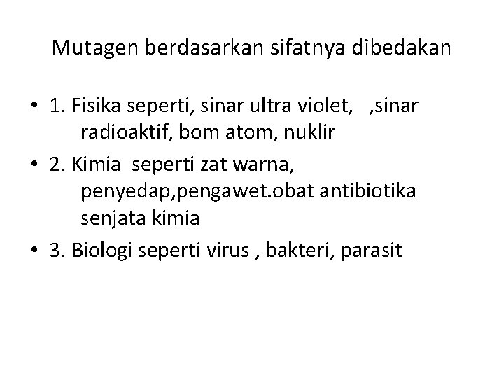 Mutagen berdasarkan sifatnya dibedakan • 1. Fisika seperti, sinar ultra violet, , sinar radioaktif,