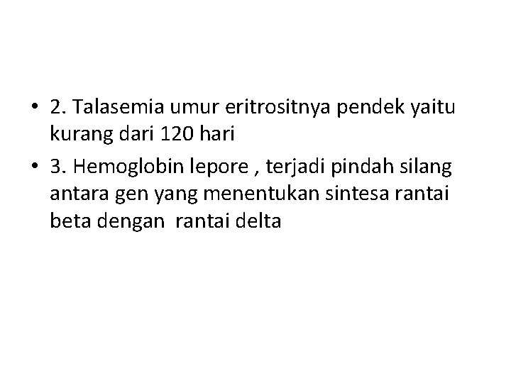  • 2. Talasemia umur eritrositnya pendek yaitu kurang dari 120 hari • 3.