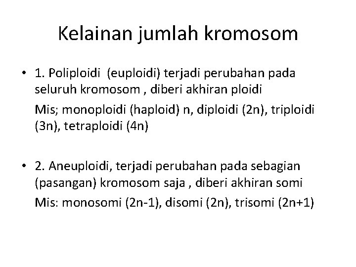 Kelainan jumlah kromosom • 1. Poliploidi (euploidi) terjadi perubahan pada seluruh kromosom , diberi