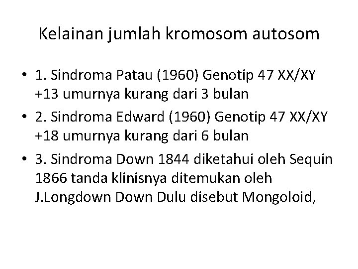 Kelainan jumlah kromosom autosom • 1. Sindroma Patau (1960) Genotip 47 XX/XY +13 umurnya
