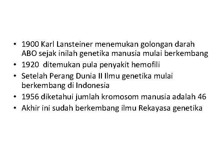  • 1900 Karl Lansteiner menemukan golongan darah ABO sejak inilah genetika manusia mulai