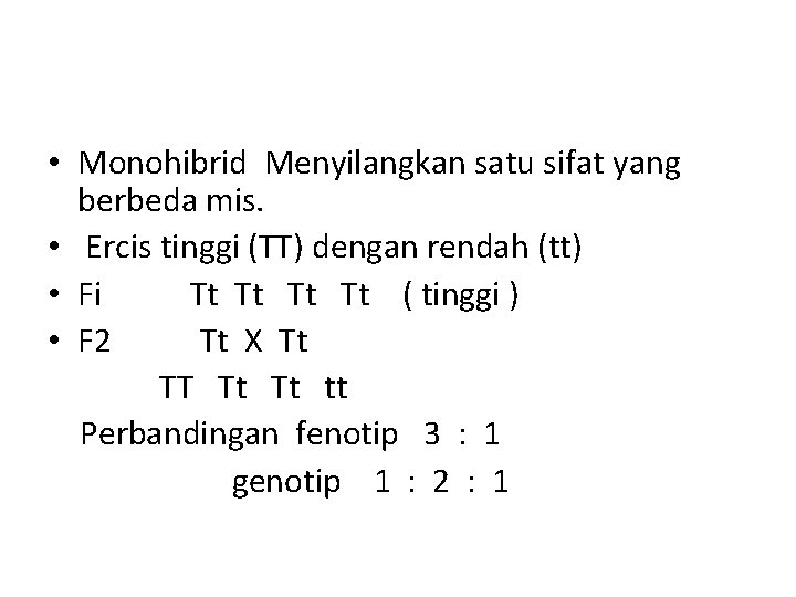  • Monohibrid Menyilangkan satu sifat yang berbeda mis. • Ercis tinggi (TT) dengan