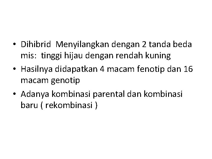  • Dihibrid Menyilangkan dengan 2 tanda beda mis: tinggi hijau dengan rendah kuning