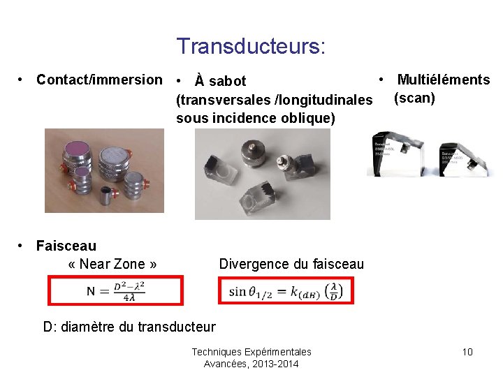 Transducteurs: • Contact/immersion • À sabot • Multiéléments (transversales /longitudinales (scan) sous incidence oblique)