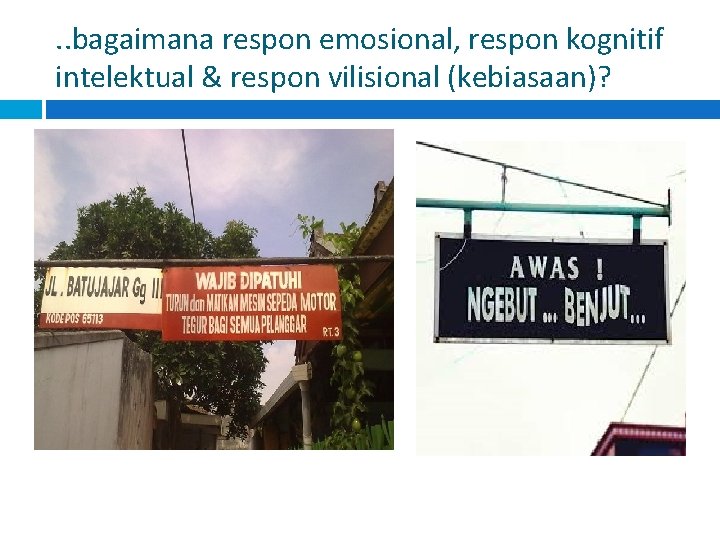 . . bagaimana respon emosional, respon kognitif intelektual & respon vilisional (kebiasaan)? 