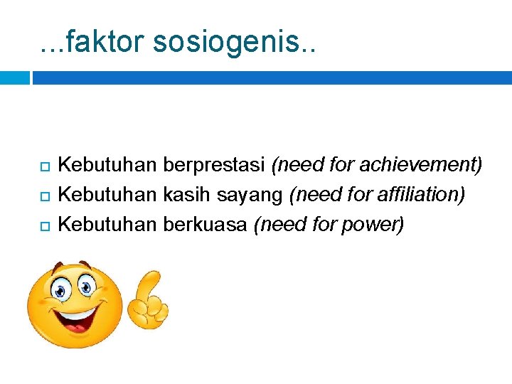 . . . faktor sosiogenis. . Kebutuhan berprestasi (need for achievement) Kebutuhan kasih sayang