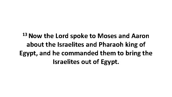 13 Now the Lord spoke to Moses and Aaron about the Israelites and Pharaoh