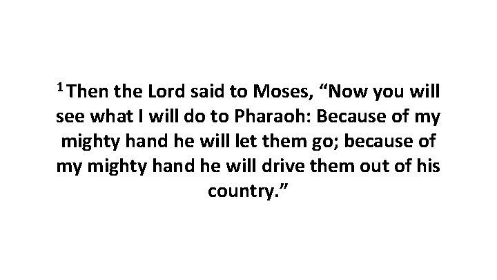 1 Then the Lord said to Moses, “Now you will see what I will