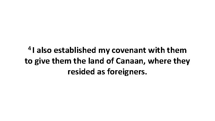 4 I also established my covenant with them to give them the land of